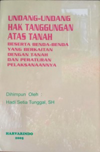 Image of Undang-Undang Hak Tanggungan Atas Tanah Beserta Benda-Benda Yang berkaitan Dengan Tanah Dan Peraturan Pelaksanaannya